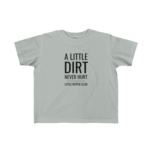 A Little Dirt Never Hurt - Toddler's Fine Jersey Tee