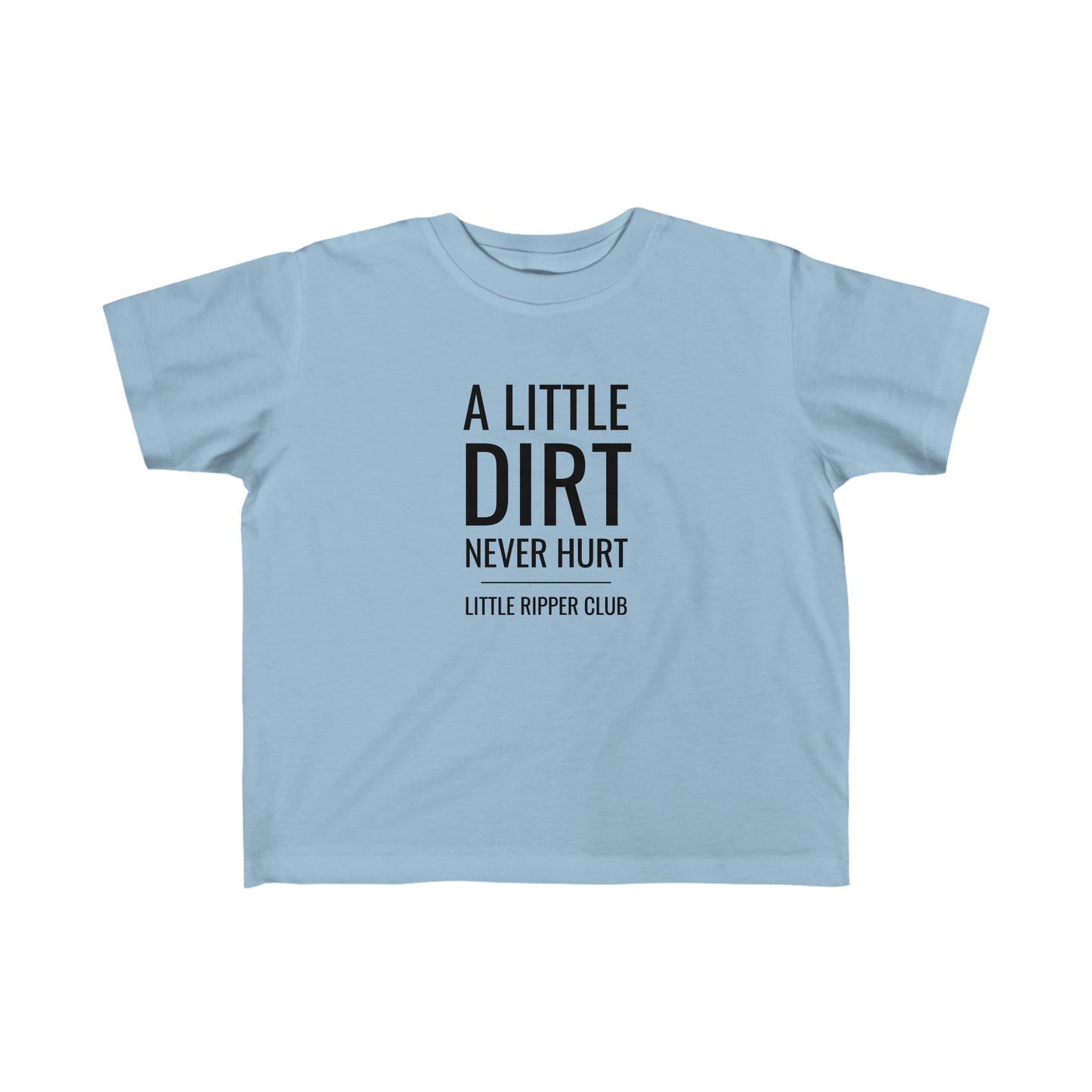 A Little Dirt Never Hurt - Toddler's Fine Jersey Tee