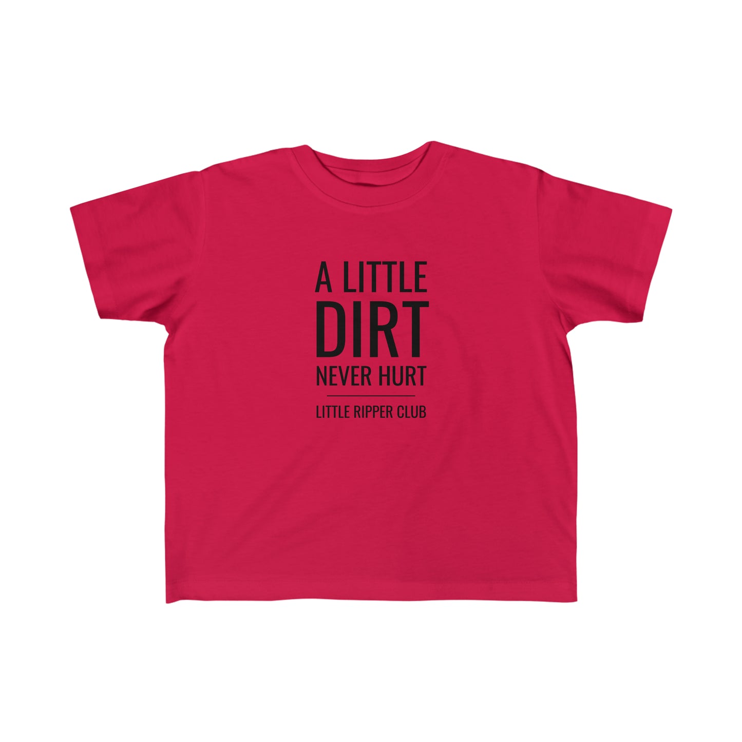 A Little Dirt Never Hurt - Toddler's Fine Jersey Tee
