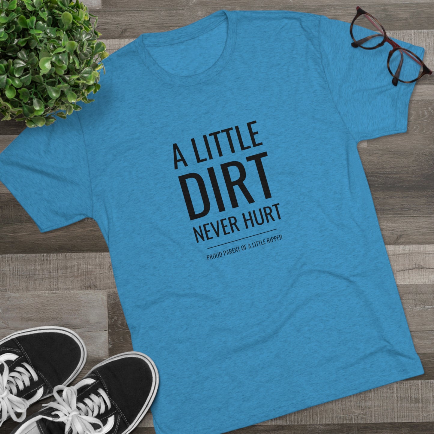 A Little Dirt Never Hurt - Proud Parent Shirt