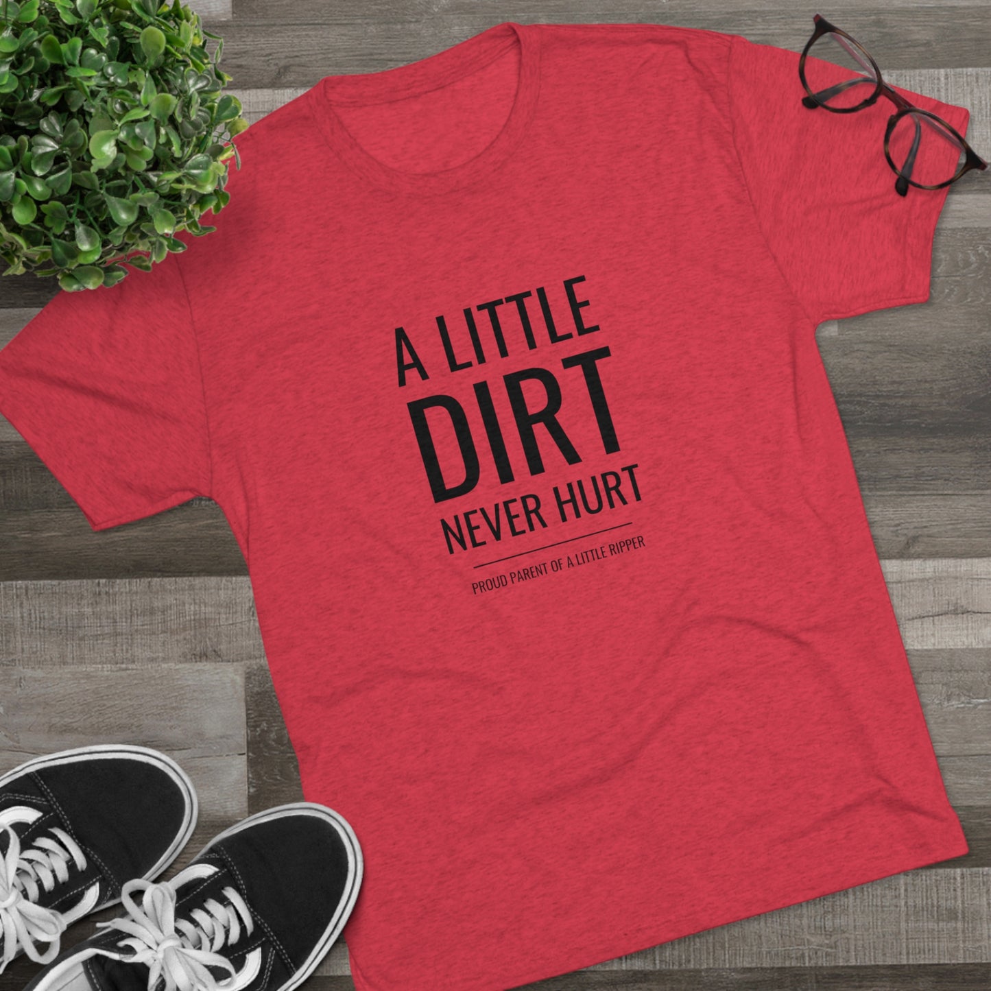 A Little Dirt Never Hurt - Proud Parent Shirt