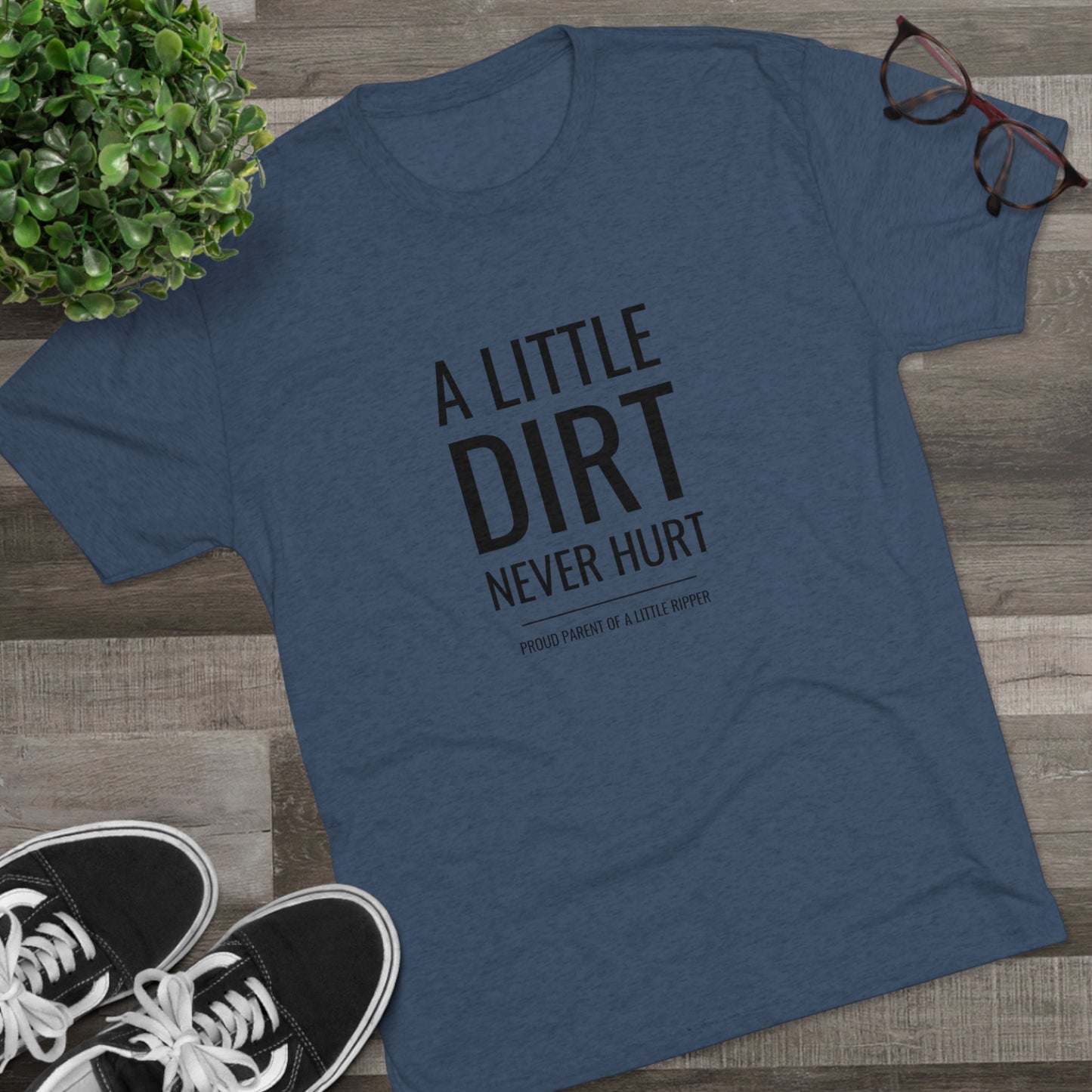A Little Dirt Never Hurt - Proud Parent Shirt