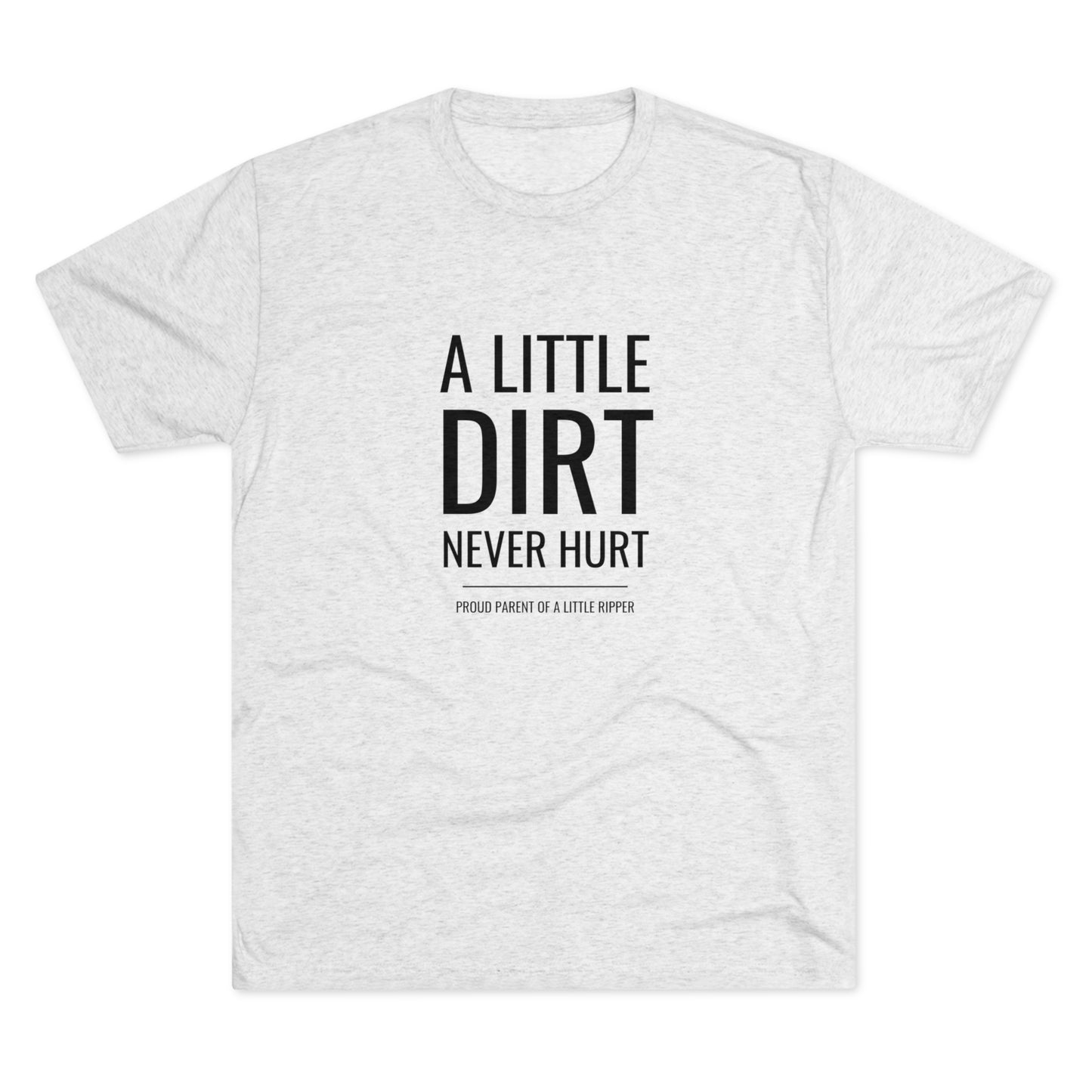 A Little Dirt Never Hurt - Proud Parent Shirt