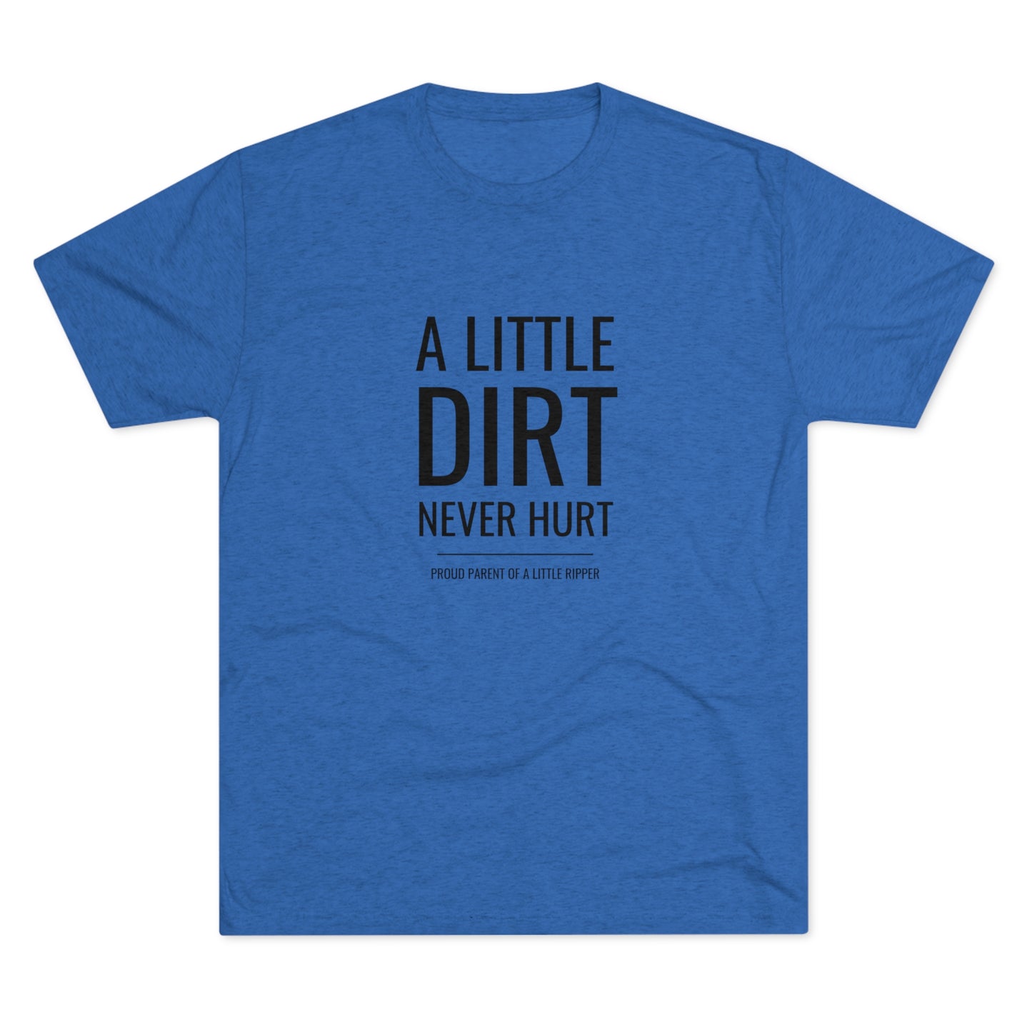 A Little Dirt Never Hurt - Proud Parent Shirt