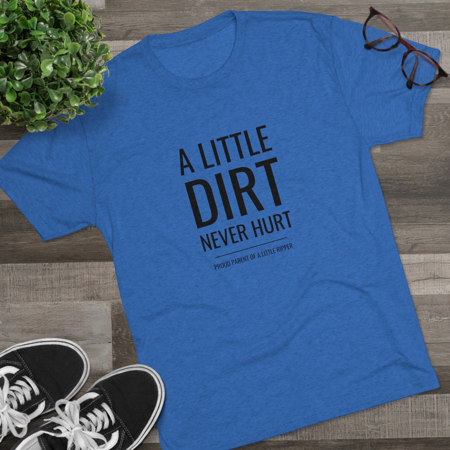 A Little Dirt Never Hurt - Proud Parent Shirt