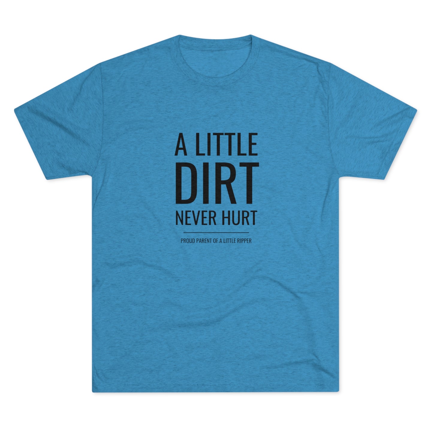 A Little Dirt Never Hurt - Proud Parent Shirt