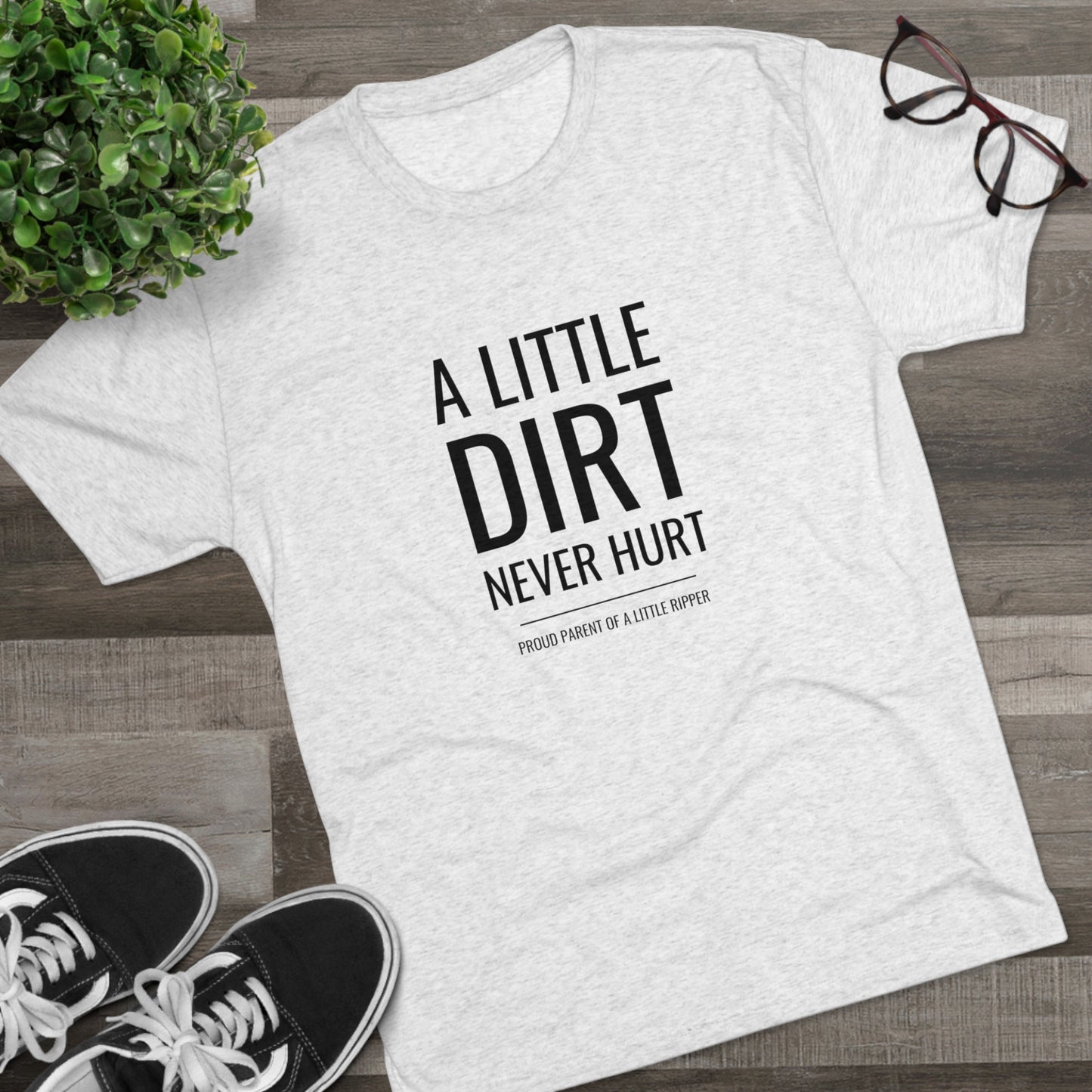 A Little Dirt Never Hurt - Proud Parent Shirt