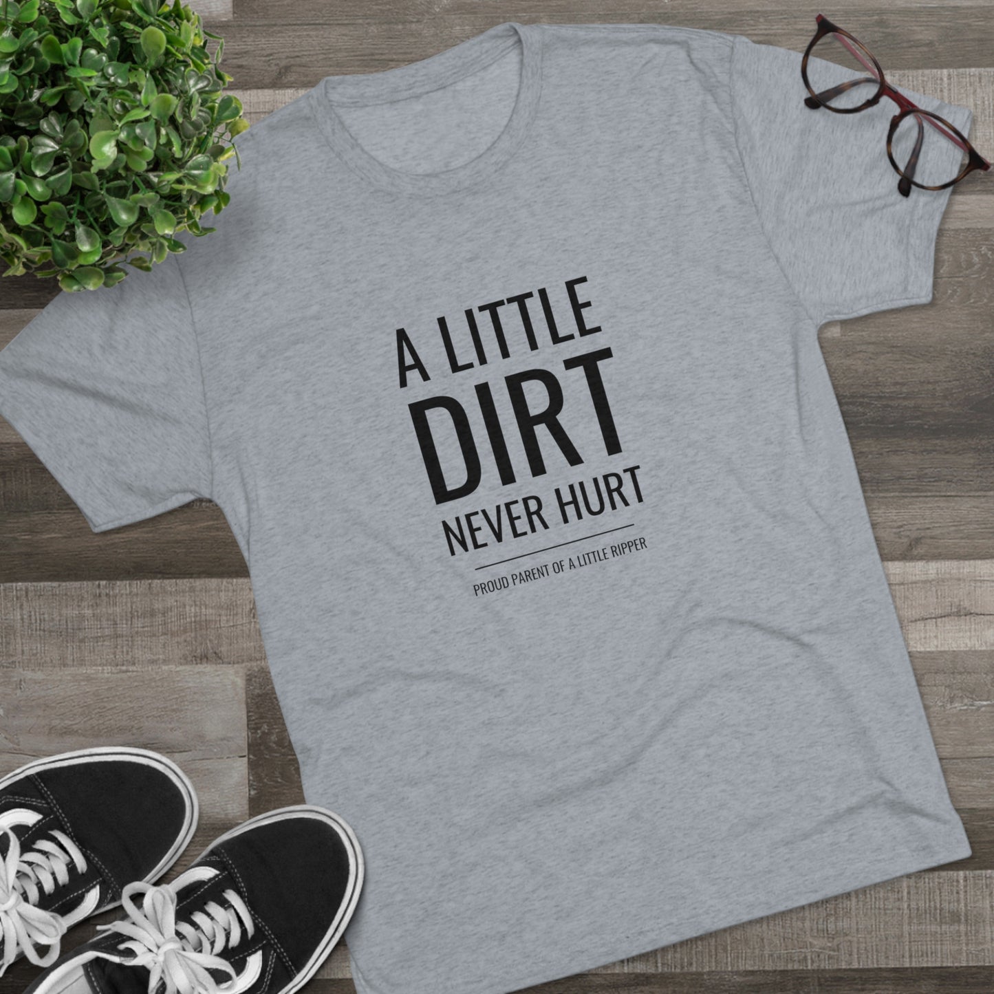 A Little Dirt Never Hurt - Proud Parent Shirt