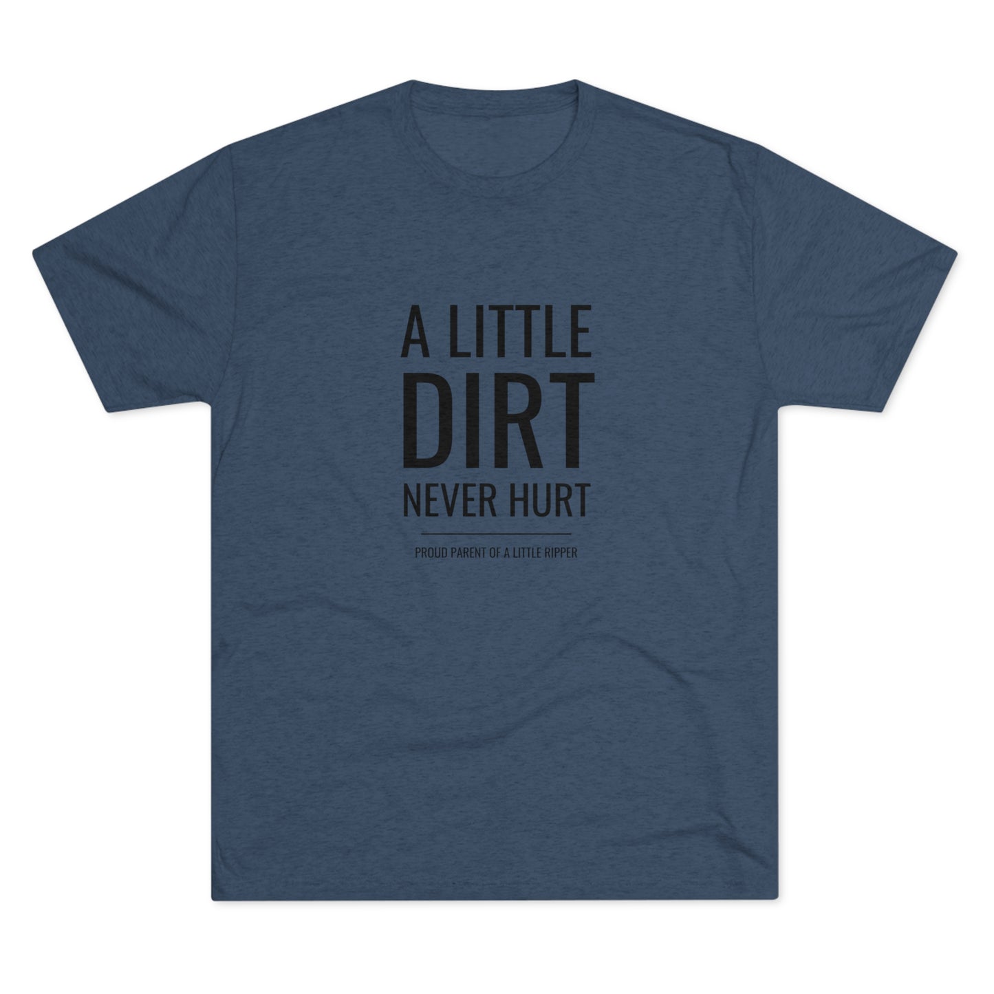 A Little Dirt Never Hurt - Proud Parent Shirt