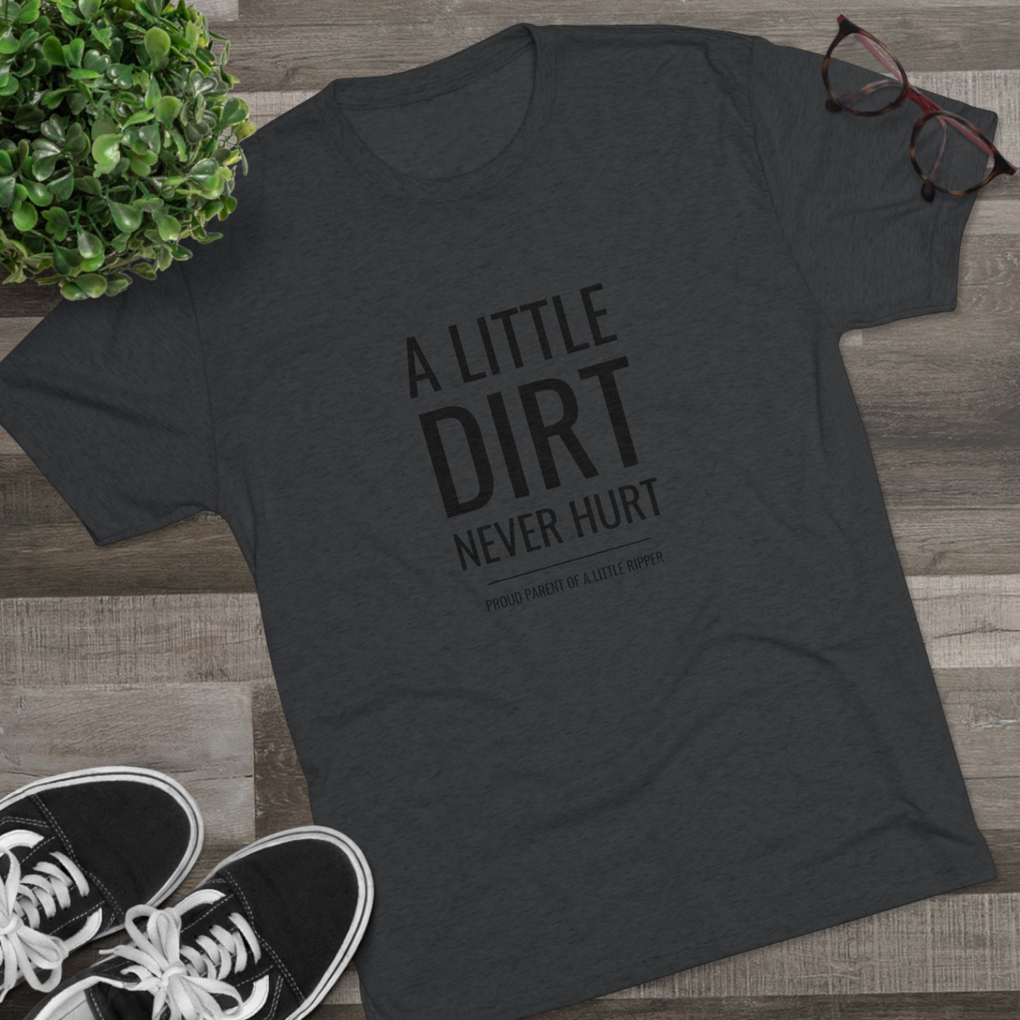 A Little Dirt Never Hurt - Proud Parent Shirt