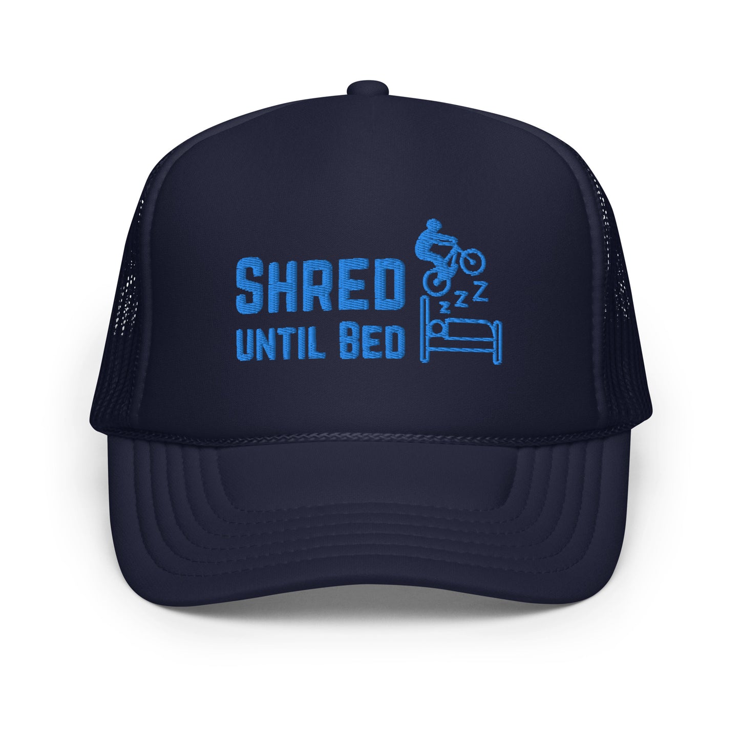 Shred Until Bed - Foam trucker hat