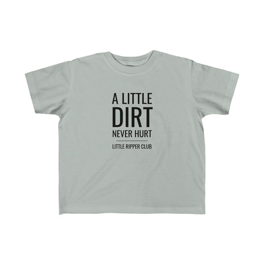 A Little Dirt Never Hurt - Toddler's Fine Jersey Tee