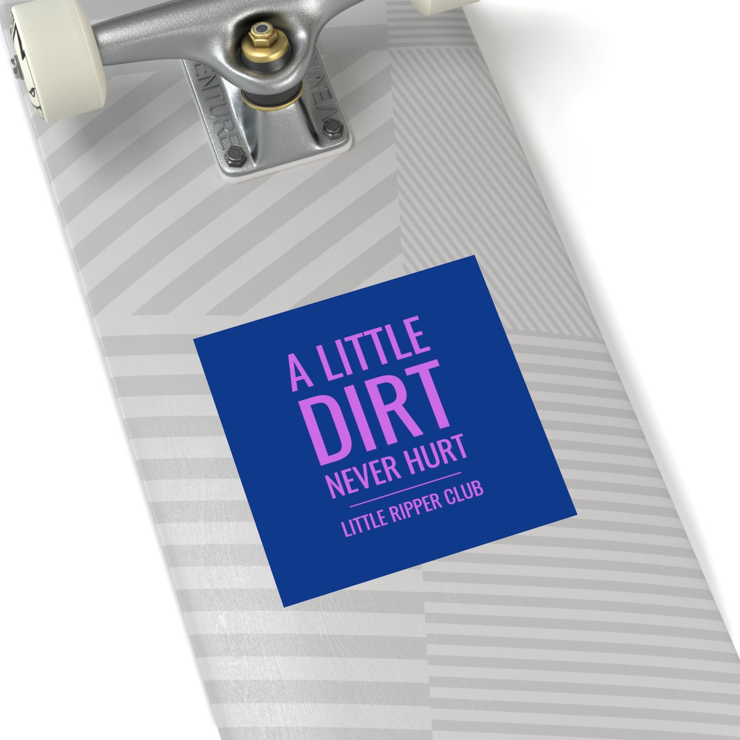 A Little Dirt Never Hurt - Little Ripper Club - Indoor\Outdoor Sticker