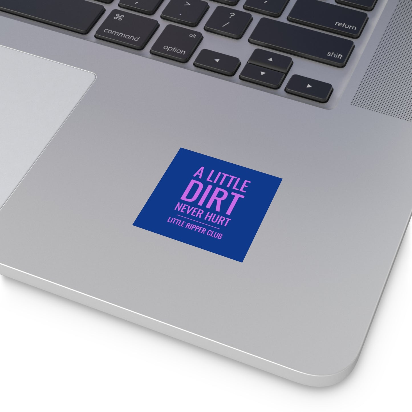 A Little Dirt Never Hurt - Little Ripper Club - Indoor\Outdoor Sticker