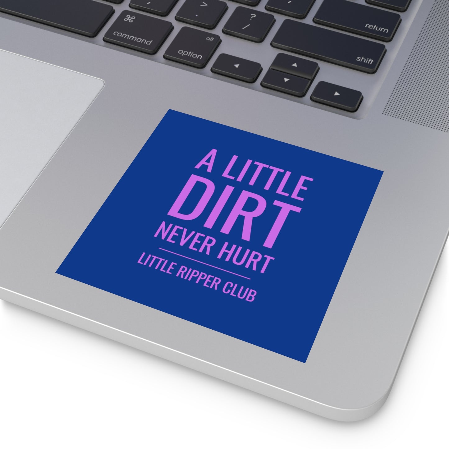 A Little Dirt Never Hurt - Little Ripper Club - Indoor\Outdoor Sticker