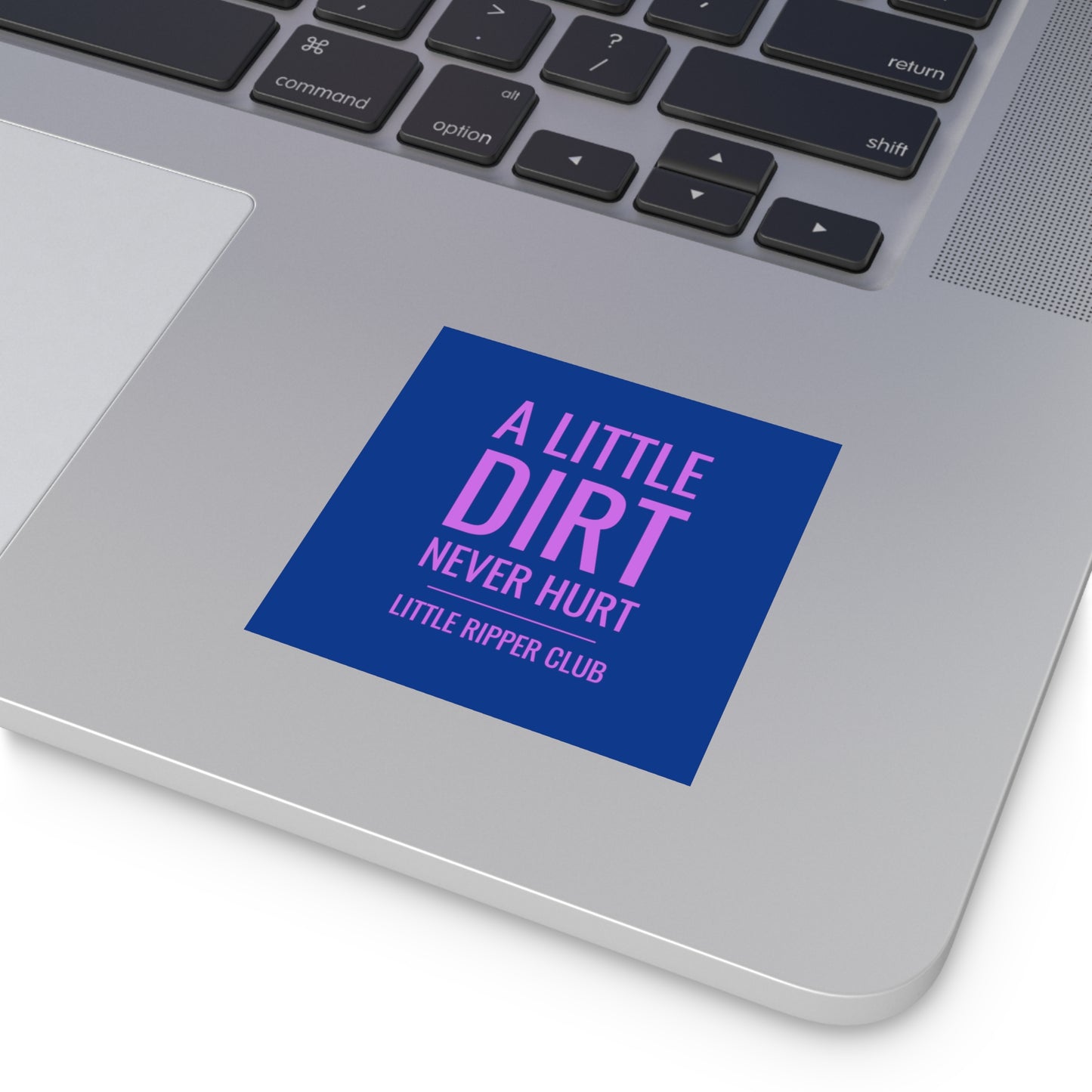 A Little Dirt Never Hurt - Little Ripper Club - Indoor\Outdoor Sticker