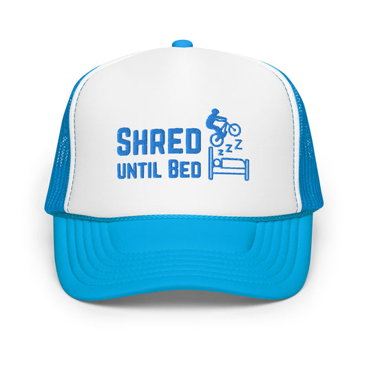 Shred Until Bed - Foam trucker hat